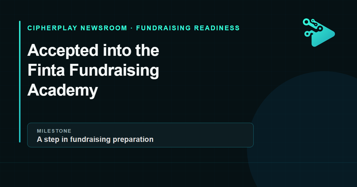 CipherPlay graphic announcing acceptance into the Finta Fundraising Academy as a fundraising-preparation milestone.
